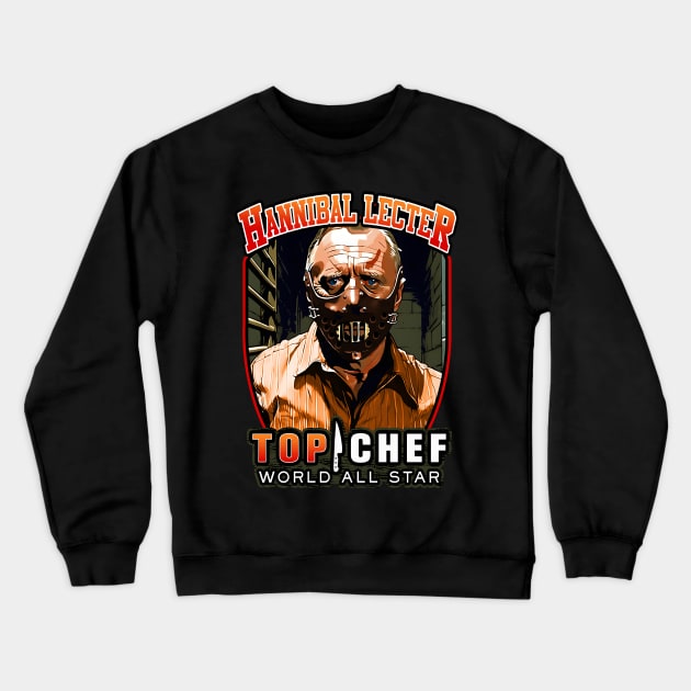 Hannibal Lecter Top Chef World All Star Crewneck Sweatshirt by theDarkarts